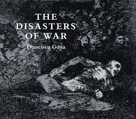 Francisco Goya - The Disasters of War, Häftad
