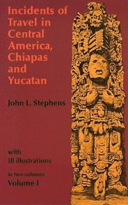 bokomslag Incidents of Travel in Central America, Chiapas and Yucatan: v. 1