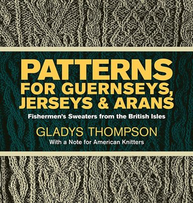 Gladys Thompson - Patterns for Guernseys, Jerseys & Arans, Häftad