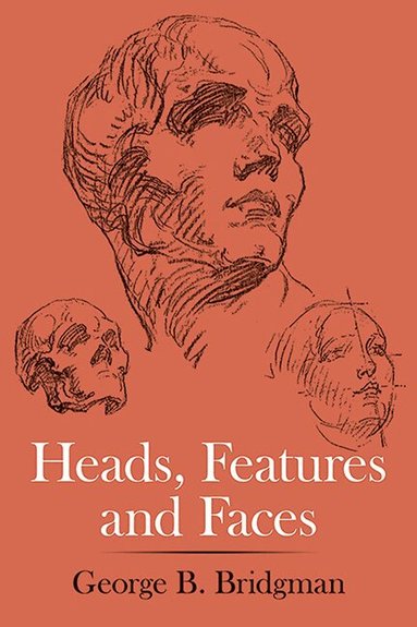 George B. Bridgman - Heads, Features and Faces, Häftad