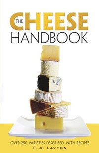 bokomslag The Cheese Handbook: Over 250 Varieties Described, with Recipes