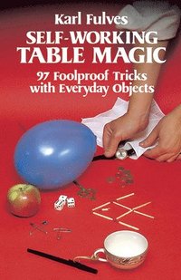 bokomslag Self-Working Table Magic: 97 Foolproof Tricks with Everyday Objects