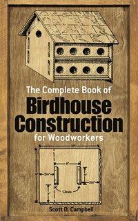 bokomslag Complete Book of Bird House Construction for Woodworkers