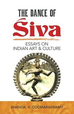 The Dance of Siva: Essays on Indian Art and Culture 1