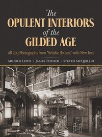bokomslag The Opulent Interiors of the Gilded Age: All 203 Photographs from Artistic Houses, with New Text
