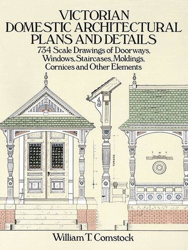 William T. Comstock - Victorian Domestic Architectural Plans and Details: v. 1, Häftad