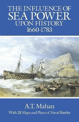 A. T. Mahan - Influence of Sea Power Upon History, 1660-1783, Häftad
