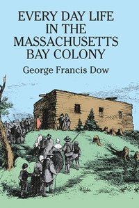 bokomslag Everyday Life in the Massachusetts Bay Colony