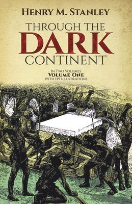 Henry Morton Stanley - Through the Dark Continent: v. 1, Häftad
