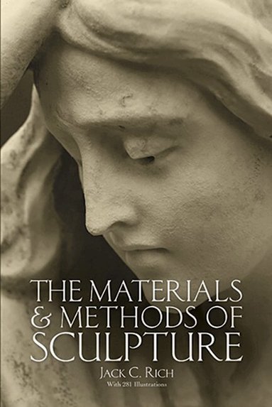 Jack C. Rich - Materials and Methods of Sculpture, Häftad