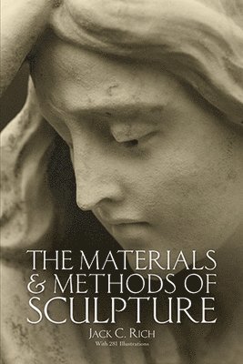 Jack C. Rich - The Materials and Methods of Sculpture, Häftad