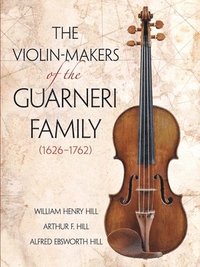 bokomslag The Violin Makers of the Guarneri Family, 1626-1762