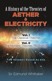 bokomslag History of the Theories of Aether and Electricity, Vol. I