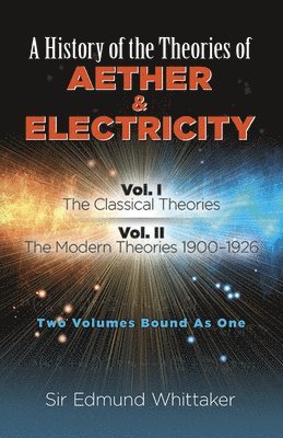 History of the Theories of Aether and Electricity, Vol. I 1