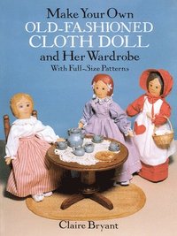 bokomslag Make Your Own Old-Fashioned Cloth Doll and Her Wardrobe: with Full-Size Patterns