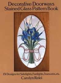 bokomslag Decorative Doorways Stained Glass Pattern Book: 151 Designs for Sidelights, Fanlights, Transoms, etc.