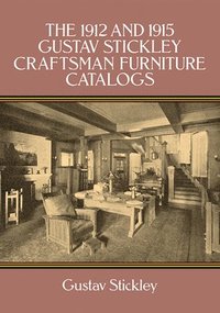 bokomslag The 1912 and 1915 Gustav Stickley Craftsman Furniture Catalogs