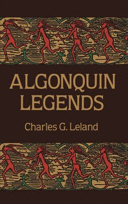 Charles G. Leland - Algonquin Legends, Häftad