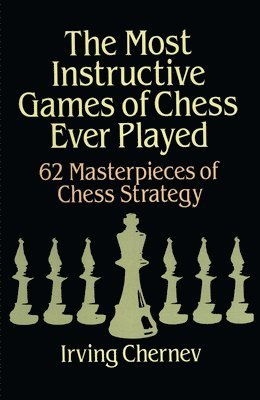 The Most Instructive Games of Chess Ever Played 1