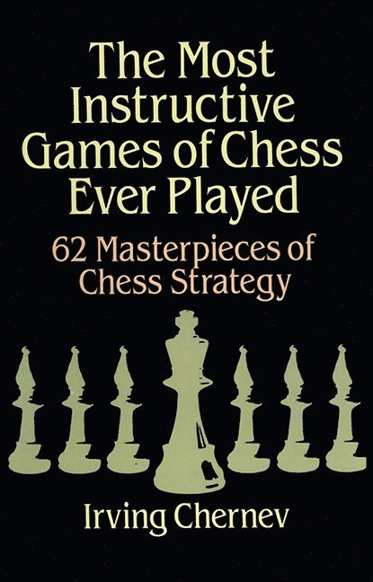 The Most Instructive Games of Chess Ever Played 1