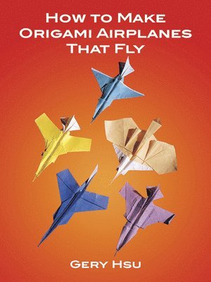 bokomslag How to Make Origami Airplanes That Fly