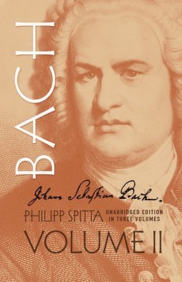 Philipp Spitta - Johann Sebastian Bach, Volume II: Volume 2, Häftad