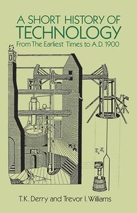 bokomslag A Short History of Technology: from the Earliest Times to A.D. 1900