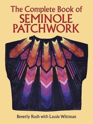 Beverly Rush - The Complete Book of Seminole Patchwork, Häftad