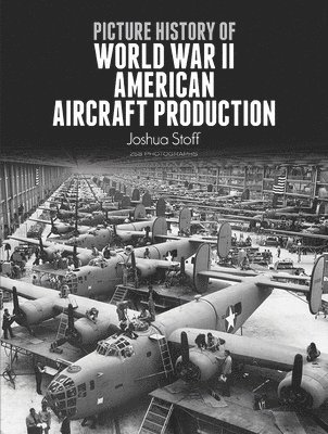 Picture History of World War II American Aircraft Production 1