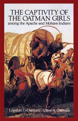 bokomslag The Captivity of the Oatman Girls Among the Apache and Mohave Indians