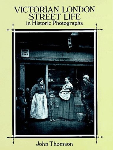 John Thomson - Victorian London Street Life in Historic Photographs, Häftad