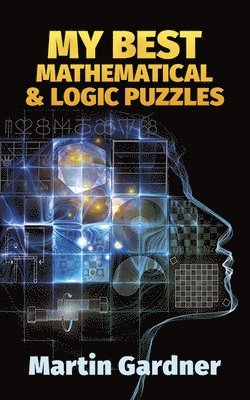 Martin Gardner - My Best Mathematical and Logic Puzzles, Häftad