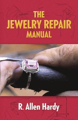 R.Allen Hardy, R. Allen Hardy - The Jewelry Repair Manual, Häftad