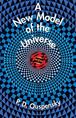 P.D. Ouspensky, P. D. Ouspensky - A New Model of the Universe, Häftad