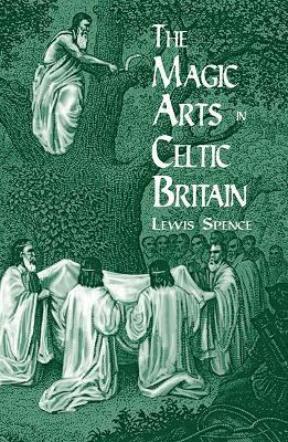 Lewis Spence - Magic Arts in Celtic Britain, Häftad