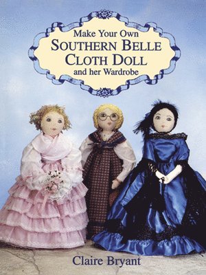 bokomslag Make Your Own Southern Belle Cloth Doll and Her Wardrobe