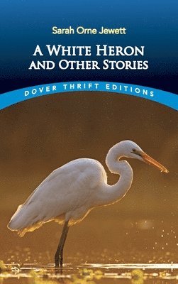 Sarah Orne Jewett - White Heron" and Other Stories, Häftad