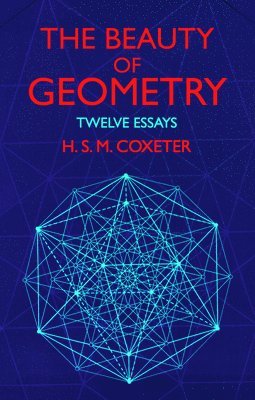 H. S. M. Coxeter, H. S. M. Coxeter - The Beauty of Geometry, Häftad