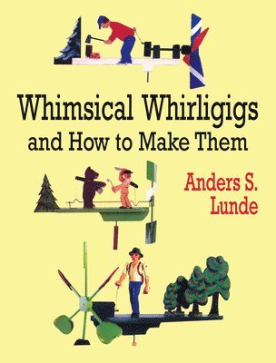 Whimsical Whirligigs and How to Make Them 1