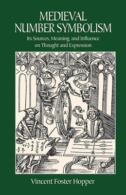 bokomslag Medieval Number Symbolism: Its Sources, Meaning, and Influence on Thought and Expression