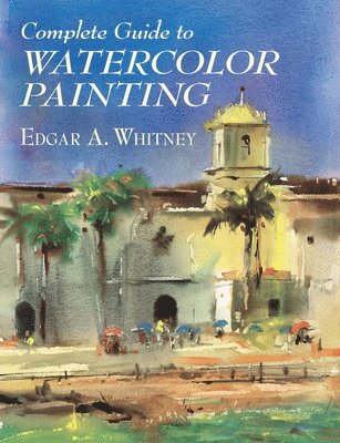 Edgar A. Whitney - Complete Guide to Watercolor Painting, Häftad