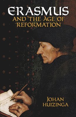 Johan Huizinga - Erasmus and the Age of Reformation, Häftad