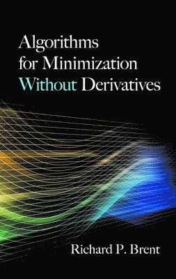 Richard P. Brent, R. P. Brent - Algorithms for Minimization Without Derivatives, Häftad