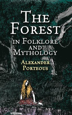 Alexander Porteous - Forest in Folklore and Mythology, Häftad