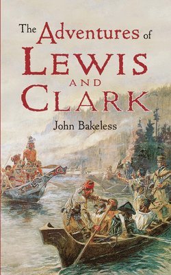 John Bakeless - The Adventures of Lewis and Clark, Häftad