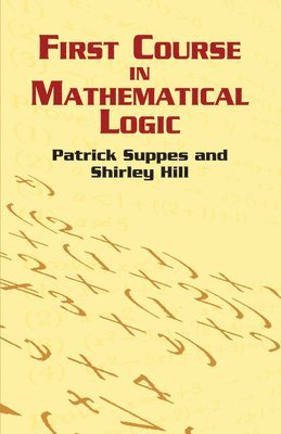 Patrick Suppes, Shirley Hill - First Course in Mathematical Logic, Häftad