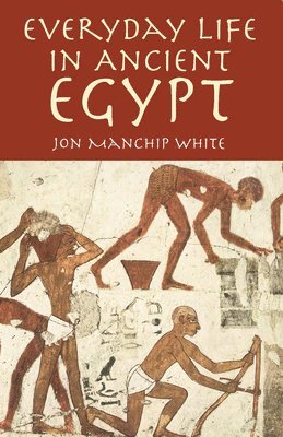 Jon Manchip White - Everyday Life in Ancient Egypt, Häftad