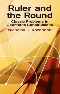 bokomslag Ruler and the Round: Classic Problems in Geometric Constructions