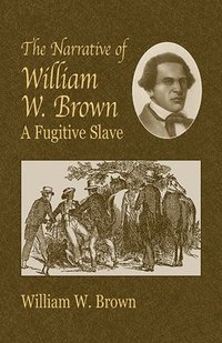 bokomslag The Narrative of William W.Brown, a