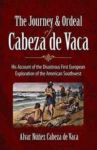 bokomslag The Journey and Ordeal of Cabeza De Vaca